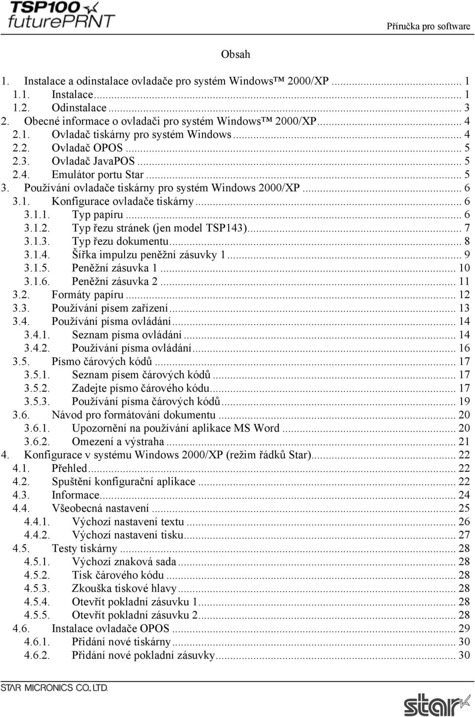 .. 6 3.1.2. Typ řezu stránek (jen model TSP143)... 7 3.1.3. Typ řezu dokumentu... 8 3.1.4. Šířka impulzu peněžní zásuvky 1... 9 3.1.5. Peněžní zásuvka 1... 10 3.1.6. Peněžní zásuvka 2... 11 3.2. Formáty papíru.