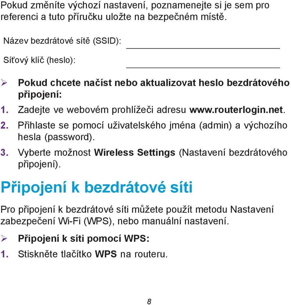 routerlogin.net. 2. Přihlaste se pomocí uživatelského jména (admin) a výchozího hesla (password). 3.