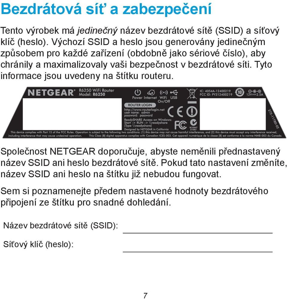 síti. Tyto informace jsou uvedeny na štítku routeru. Společnost NETGEAR doporučuje, abyste neměnili přednastavený název SSID ani heslo bezdrátové sítě.