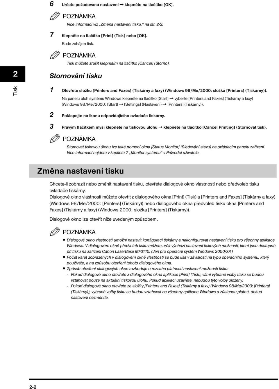 Na panelu úloh systému Windows klepněte na tlačítko [Start] vyberte [Printers and Faxes] (Tiskárny a faxy) (Windows 98/Me/2000: [Start] [Settings] (Nastavení) [Printers] (Tiskárny)).