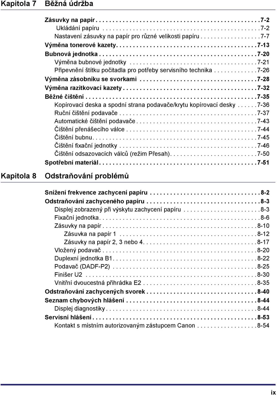 ..................................... 7-21 Připevnění štítku počitadla pro potřeby servisního technika............. 7-26 Výměna zásobníku se svorkami................................... 7-28 Výměna razítkovací kazety.