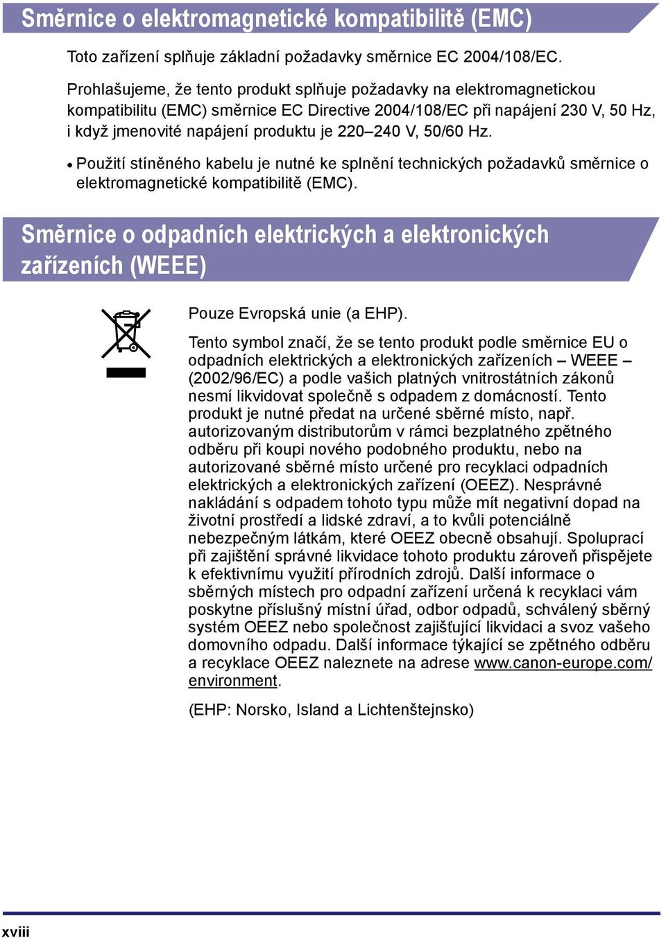 V, 50/60 Hz. Použití stíněného kabelu je nutné ke splnění technických požadavků směrnice o elektromagnetické kompatibilitě (EMC).