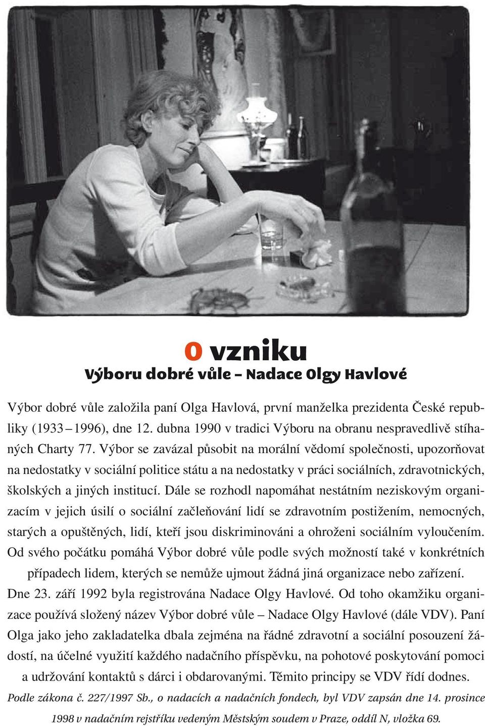 Výbor se zavázal působit na morální vědomí společnosti, upozorňovat na nedostatky v sociální politice státu a na nedostatky v práci sociálních, zdravotnických, školských a jiných institucí.