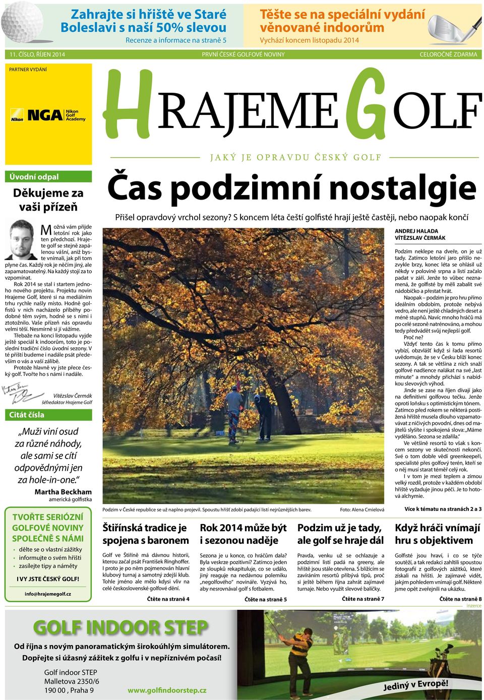 Hrajete golf se stejně zapálenou vášní, aniž byste vnímali, jak při tom plyne čas. Každý rok je něčím jiný, ale zapamatovatelný. Na každý stojí za to vzpomínat.