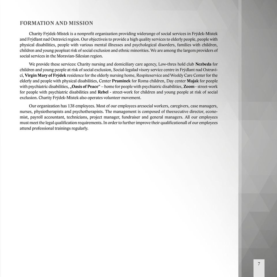 children and young peopleat risk of social exclusion and ethnic minorities. We are among the largem providers of social services in the Moravian-Silesian region.