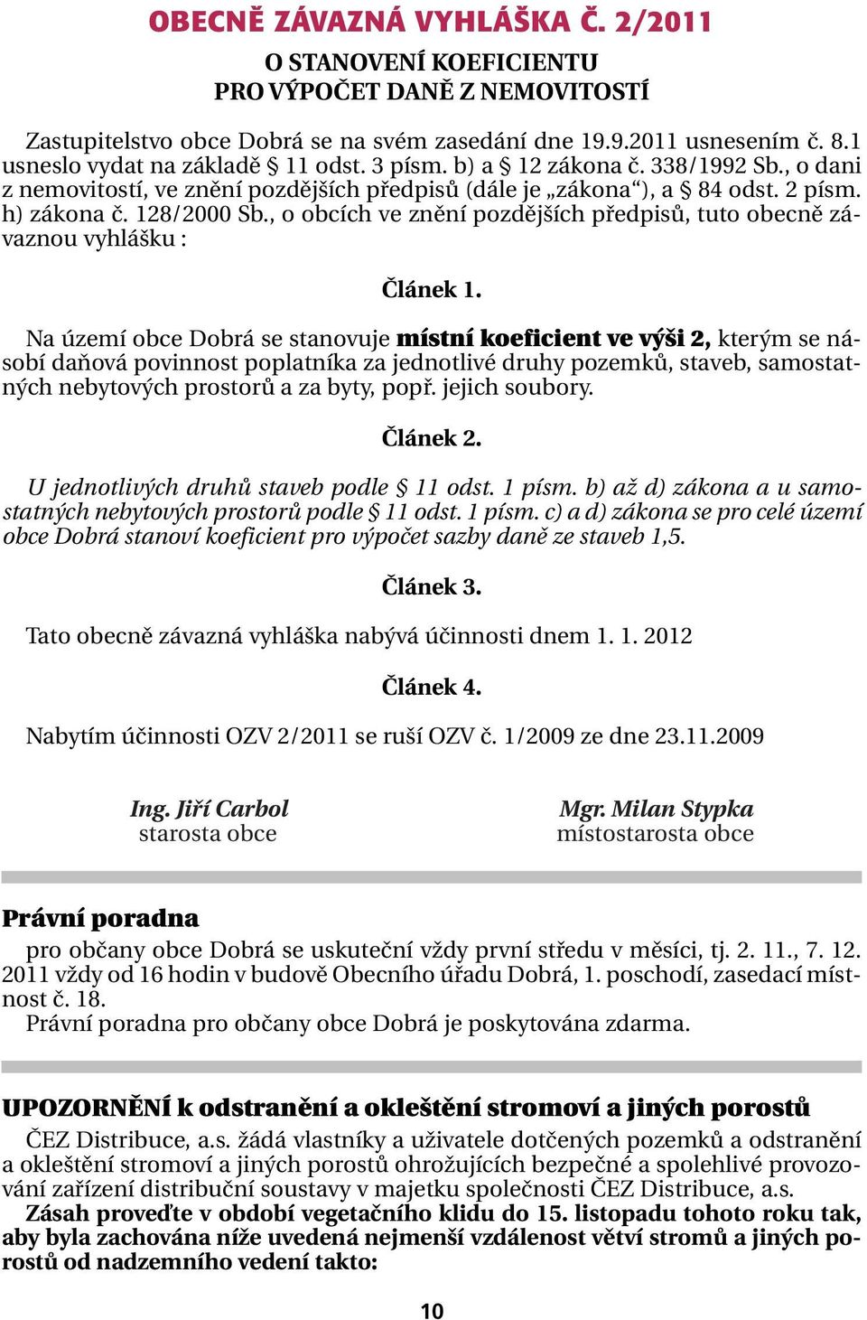 , o obcích ve znění pozdějších předpisů, tuto obecně závaznou vyhlášku : Článek 1.