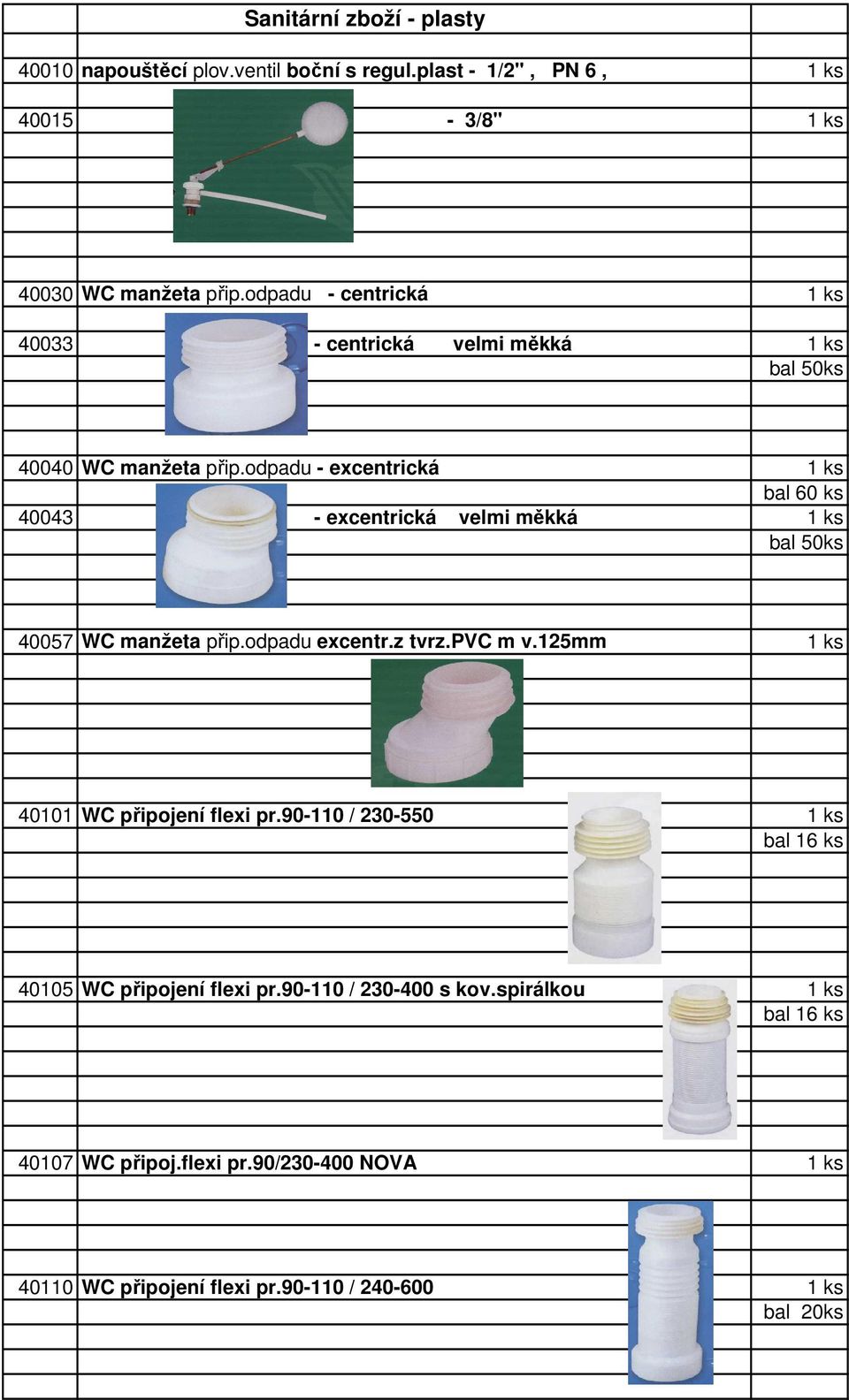 odpadu - excentrická 1 ks bal 60 ks 40043 - excentrická velmi měkká 1 ks bal 50ks 40057 WC manžeta přip.odpadu excentr.z tvrz.pvc m v.