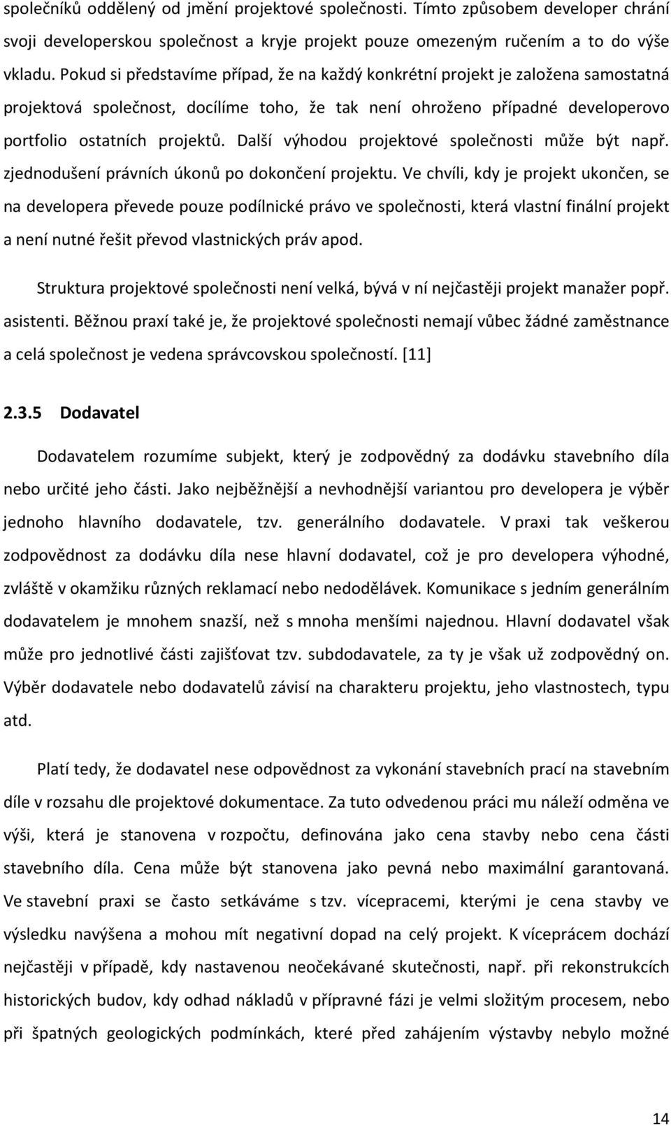 Další výhodou projektové společnosti může být např. zjednodušení právních úkonů po dokončení projektu.