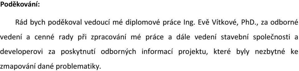 , za odborné vedení a cenné rady při zpracování mé práce a dále vedení