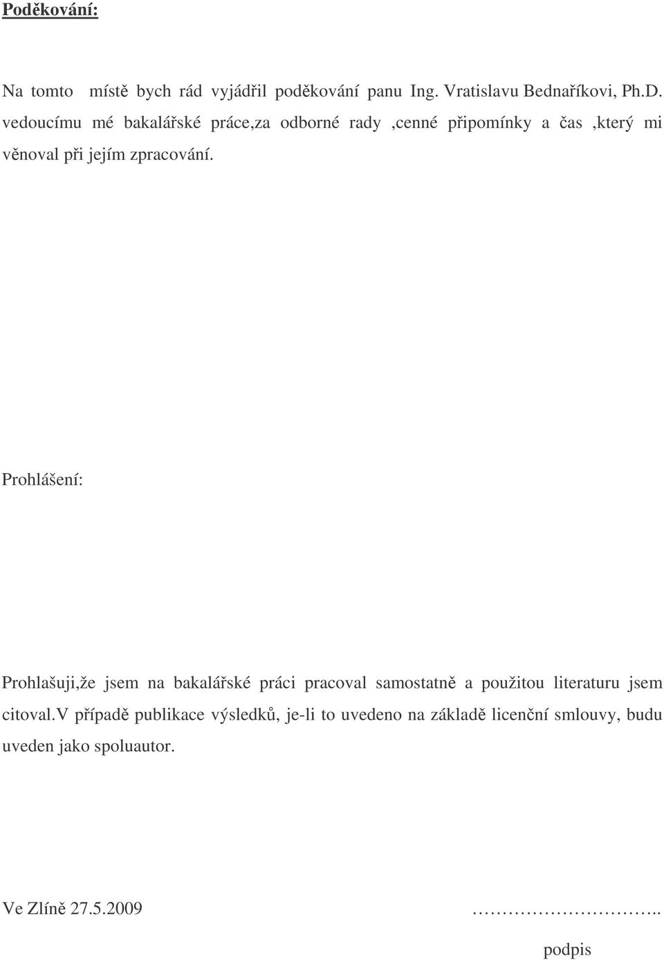 Prohlášení: Prohlašuji,že jsem na bakaláské práci pracoval samostatn a použitou literaturu jsem citoval.