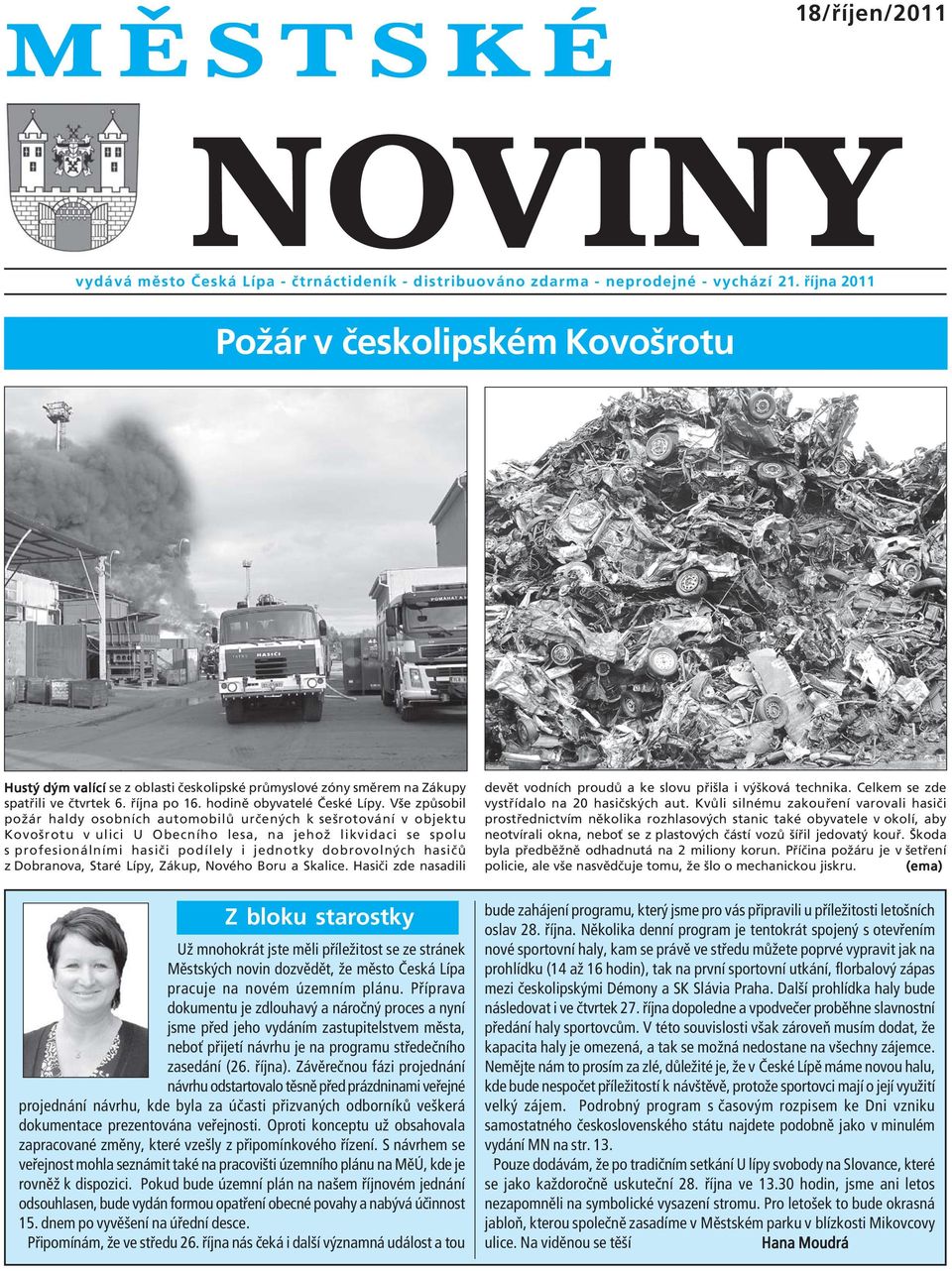 Vše způsobil požár haldy osobních automobilů určených k sešrotování v objektu Kovošrotu v ulici U Obecního lesa, na jehož likvidaci se spolu s profesionálními hasiči podílely i jednotky dobrovolných