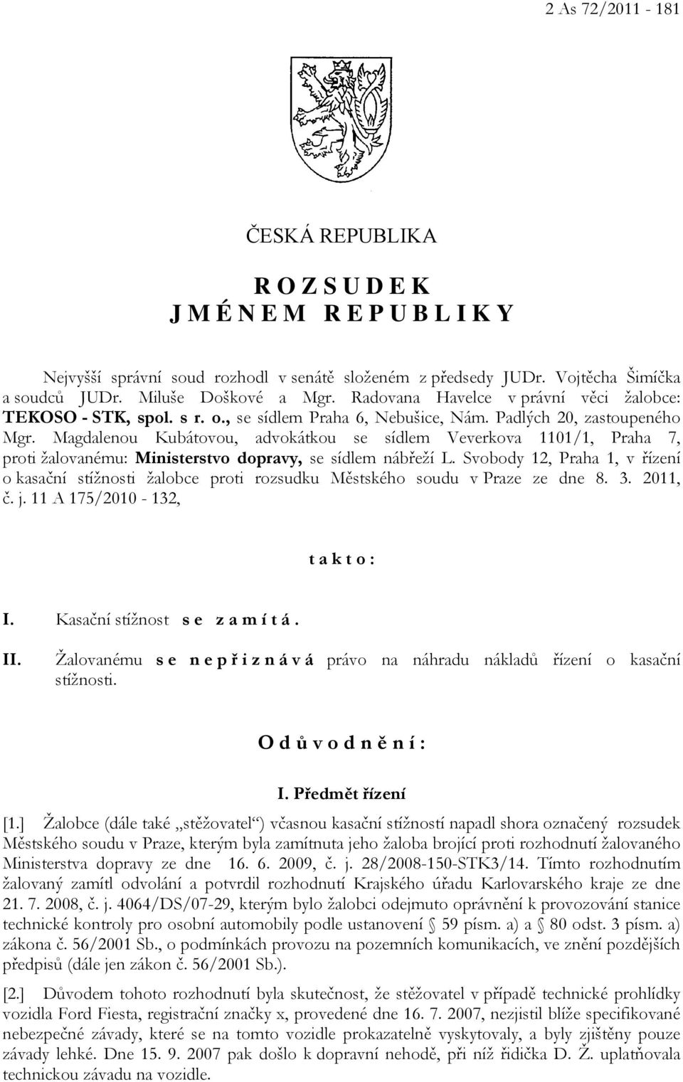 Magdalenou Kubátovou, advokátkou se sídlem Veverkova 1101/1, Praha 7, proti žalovanému: Ministerstvo dopravy, se sídlem nábřeží L.