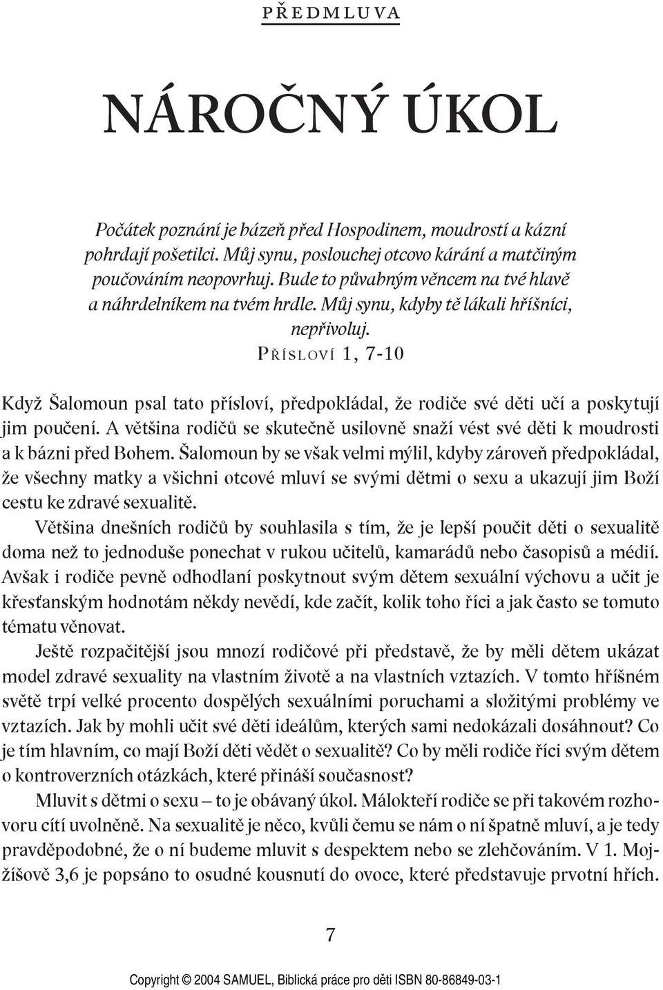 P Ř Í S L O V Í 1, 7-10 Když Šalomoun psal tato přísloví, předpokládal, že rodiče své děti učí a poskytují jim poučení.