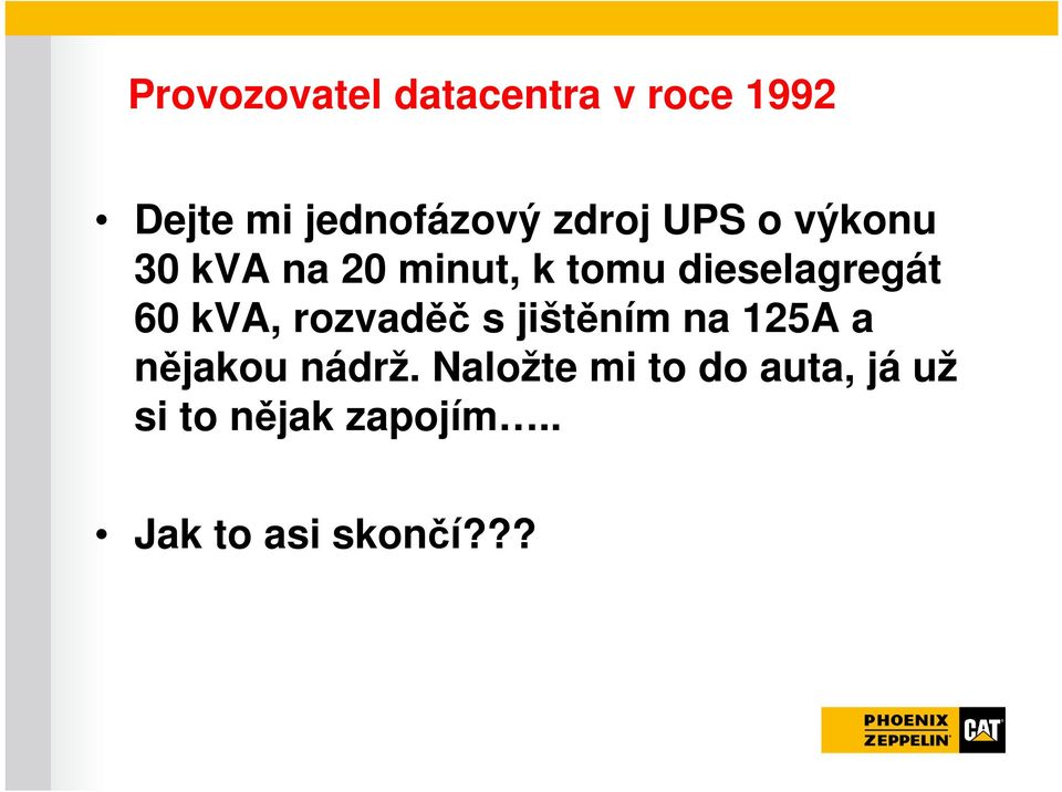 60 kva, rozvaděč s jištěním na 125A a nějakou nádrž.