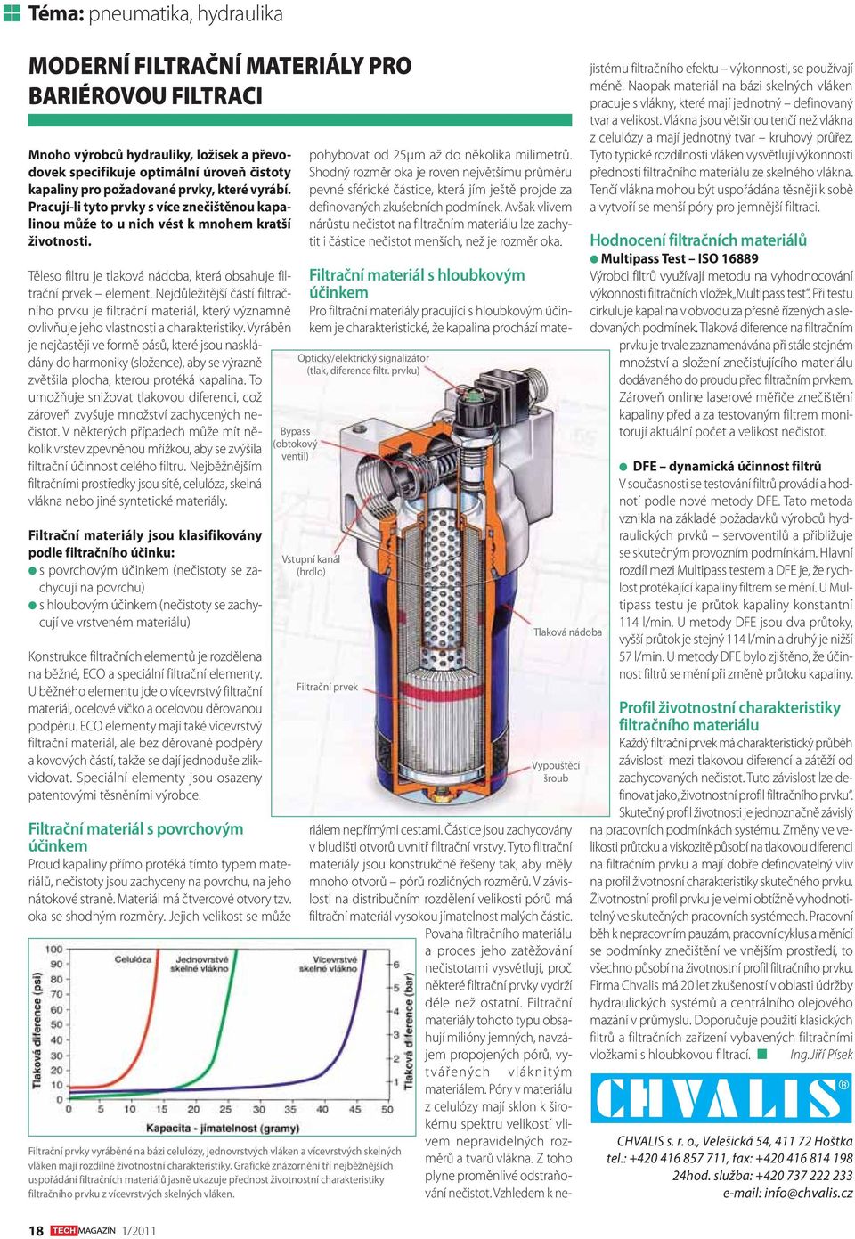 Nejdůležitější částí filtračního prvku je filtrační materiál, který významně ovlivňuje jeho vlastnosti a charakteristiky.