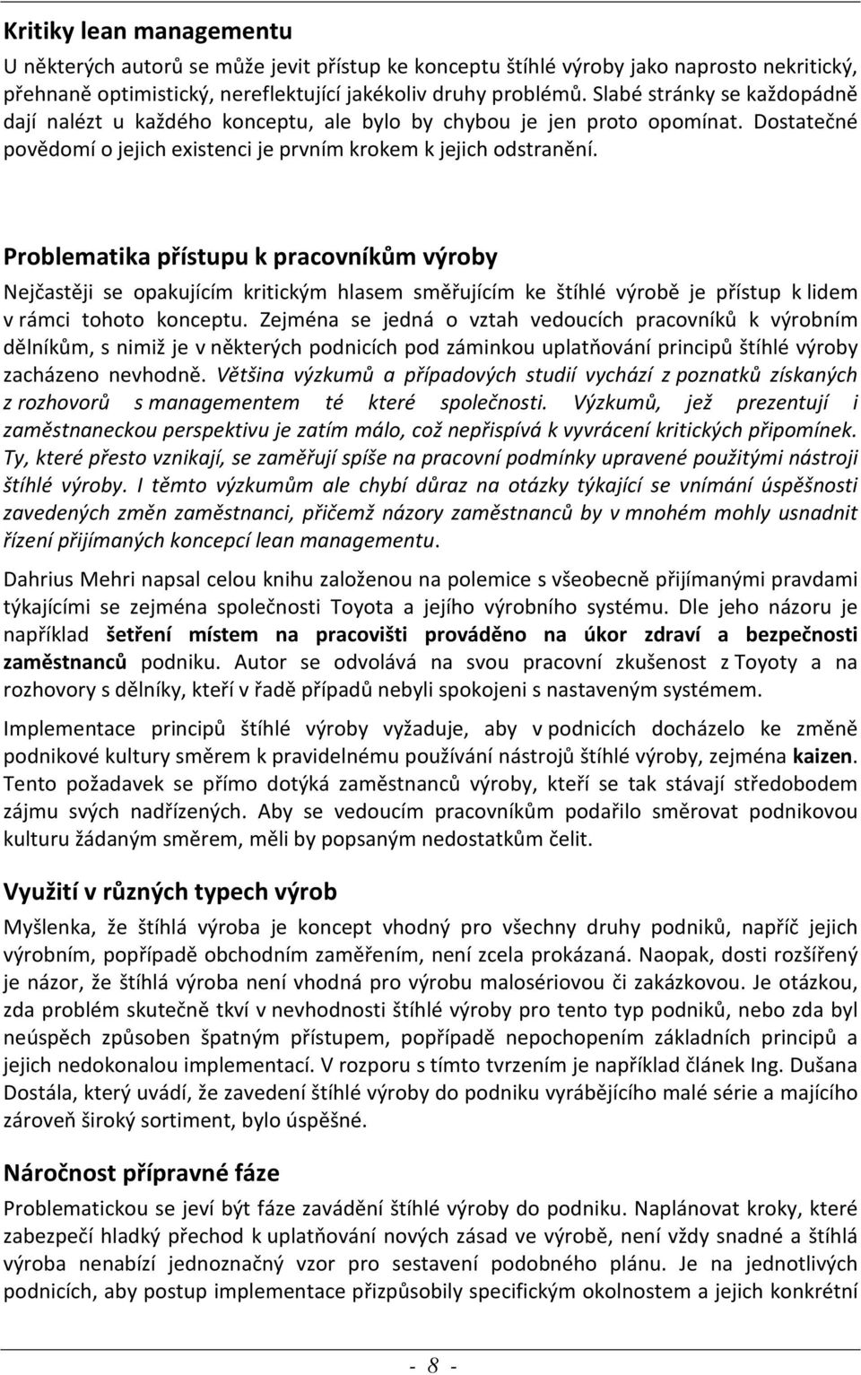 Problematika přístupu k pracovníkům výroby Nejčastěji se opakujícím kritickým hlasem směřujícím ke štíhlé výrobě je přístup k lidem v rámci tohoto konceptu.