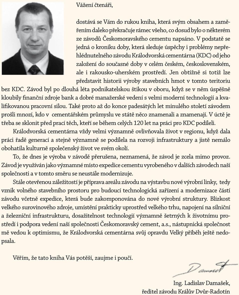 rakousko-uherském prostředí. Jen obtížně si totiž lze představit historii výroby stavebních hmot v tomto teritoriu bez KDC.