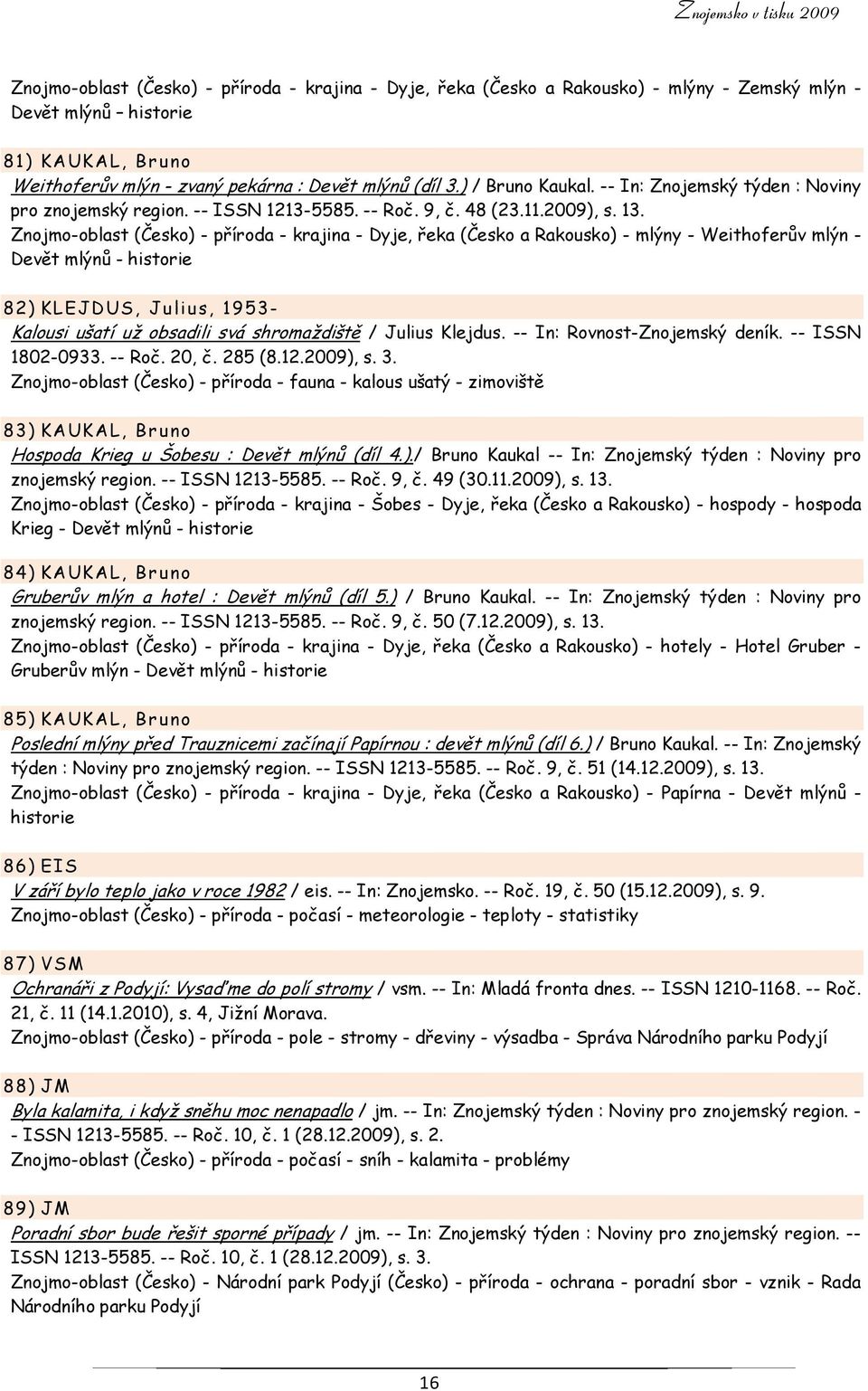 Znojmo-oblast (Česko) - příroda - krajina - Dyje, řeka (Česko a Rakousko) - mlýny - Weithoferův mlýn - Devět mlýnů - historie 82) KLEJDUS, Julius, 1953- Kalousi ušatí už obsadili svá shromaždiště /