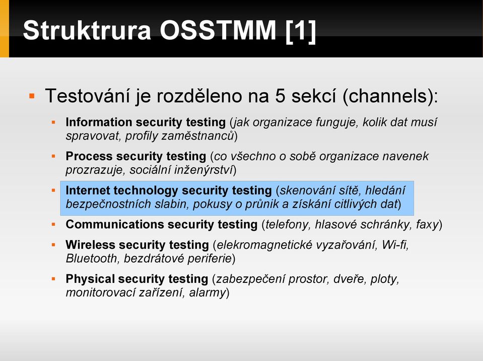 sítě, hledání bezpečnostních slabin, pokusy o průnik a získání citlivých dat) Communications security testing (telefony, hlasové schránky, faxy) Wireless