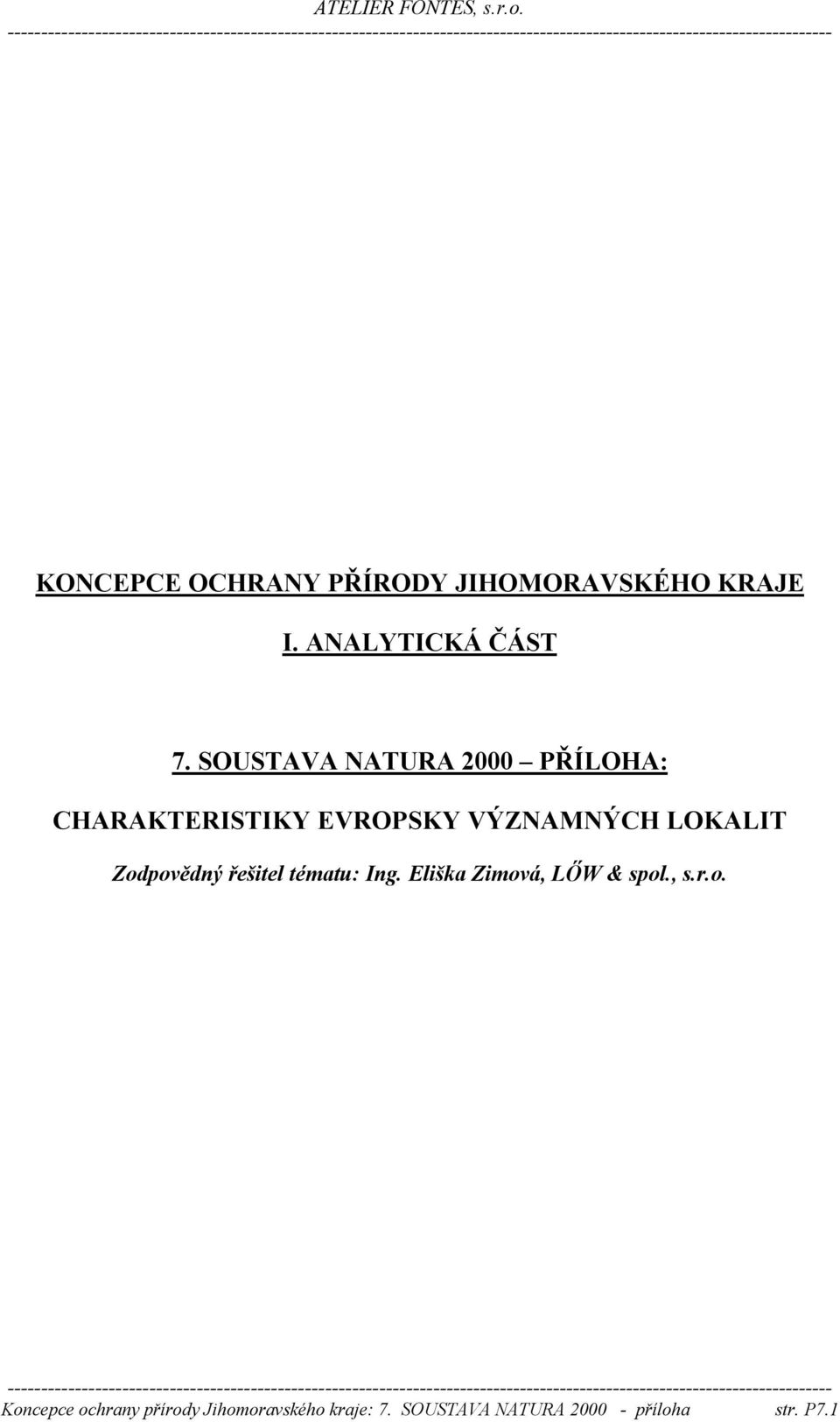 Zodpovědný řešitel tématu: Ing. Eliška Zimová, LŐW & spol., s.r.o. Koncepce ochrany přírody Jihomoravského kraje: 7.