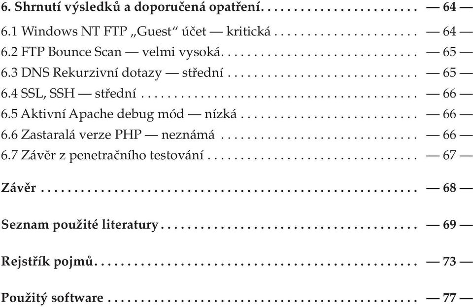 ............................. 66 6.7 Závěr z penetračního testování................................ 67 Závěr......................................................... 68 Seznam použité literatury.