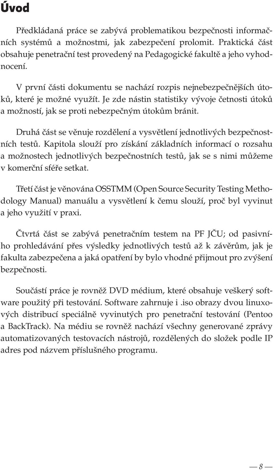 Je zde nástin statistiky vývoje četnosti útoků a možností, jak se proti nebezpečným útokům bránit. Druhá část se věnuje rozdělení a vysvětlení jednotlivých bezpečnostních testů.