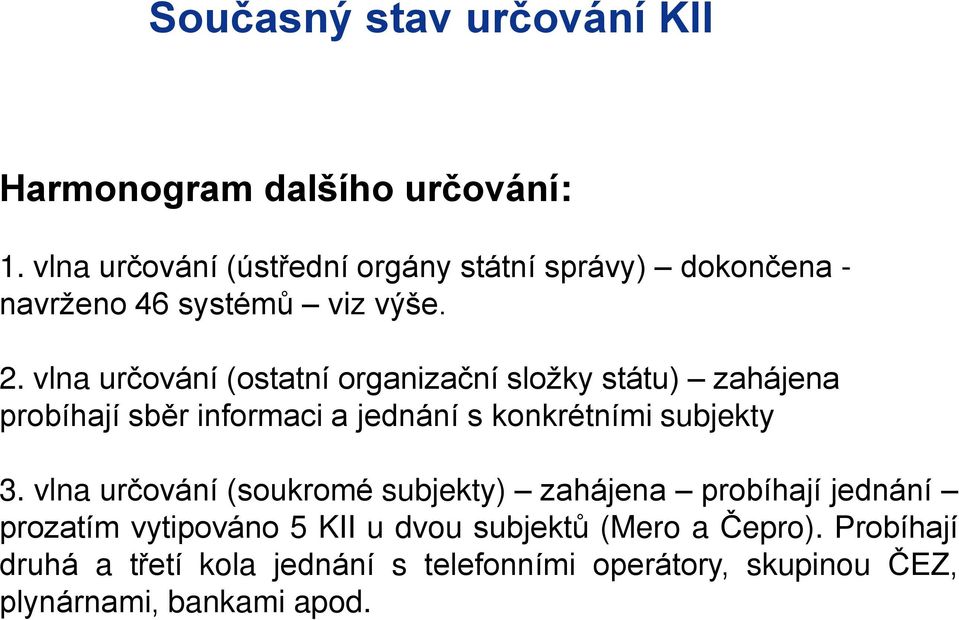 vlna určování (ostatní organizační složky státu) zahájena probíhají sběr informaci a jednání s konkrétními subjekty 3.