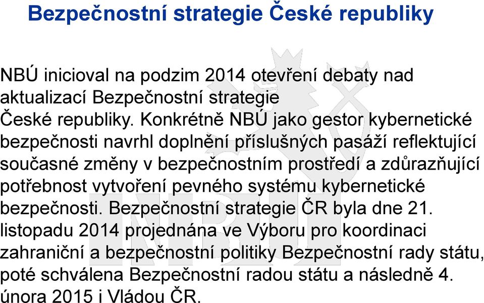 zdůrazňující pot ebnost vytvo ení pevného systému kybernetické bezpečnosti. Bezpečnostní strategie ČR byla dne 21.