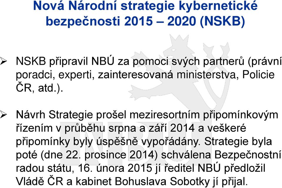 Návrh Strategie prošel meziresortním p ipomínkovým ízením v průběhu srpna a zá í 2014 a veškeré p ipomínky byly úspěšně