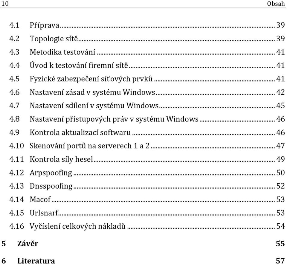 8 Nastavení přístupových práv v systému Windows... 46 4.9 Kontrola aktualizací softwaru... 46 4.10 Skenování portů na serverech 1 a 2... 47 4.