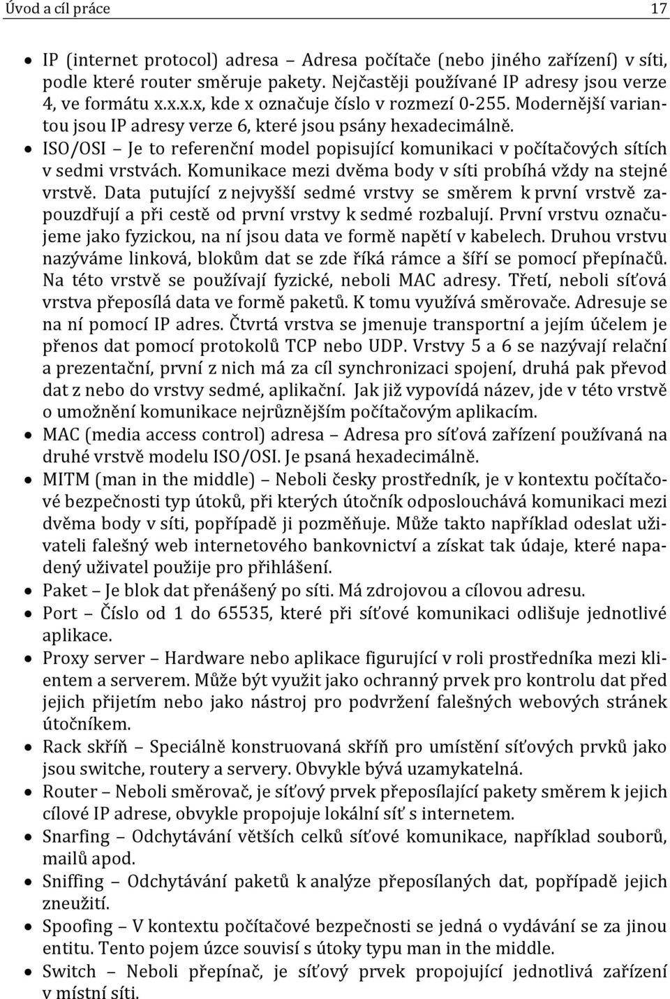 ISO/OSI Je to referenční model popisující komunikaci v počítačových sítích v sedmi vrstvách. Komunikace mezi dvěma body v síti probíhá vždy na stejné vrstvě.