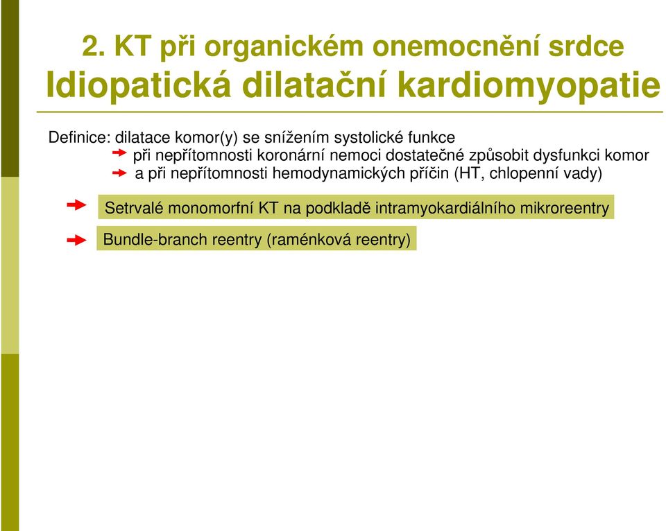 dysfunkci komor a při nepřítomnosti hemodynamických příčin (HT, chlopenní vady) Setrvalé