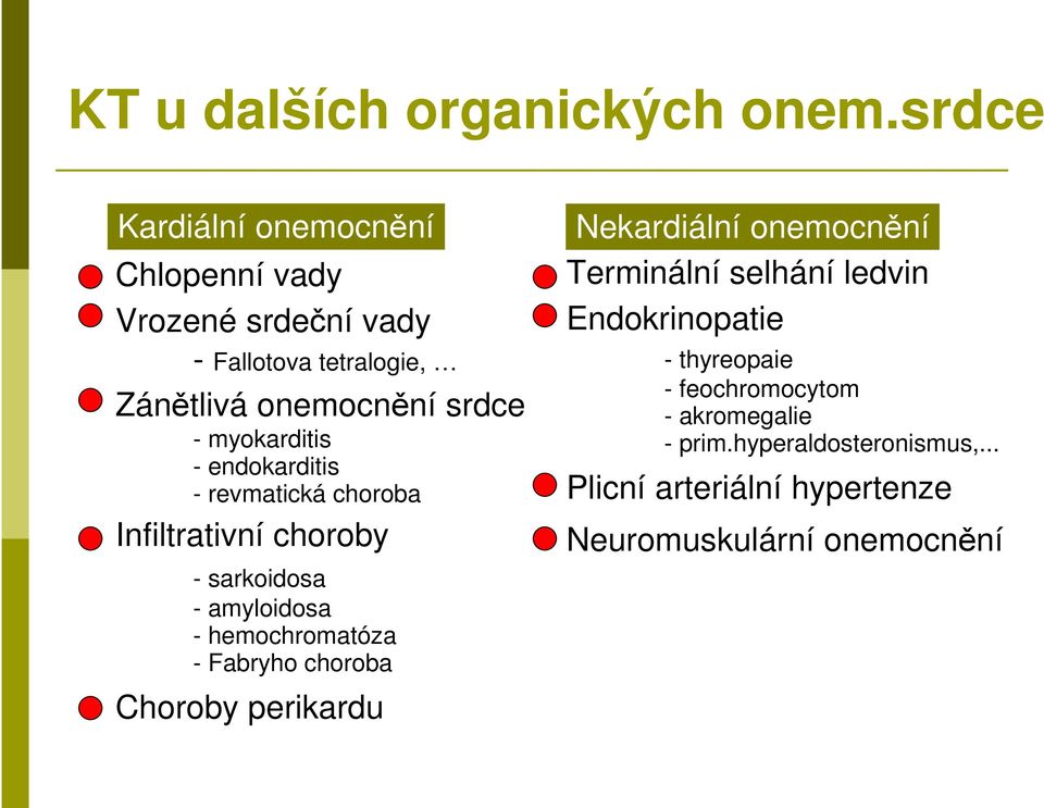 myokarditis - endokarditis - revmatická choroba Infiltrativní choroby - sarkoidosa - amyloidosa - hemochromatóza - Fabryho