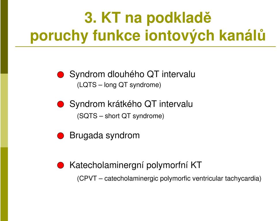 (SQTS short QT syndrome) Brugada syndrom Katecholaminergní