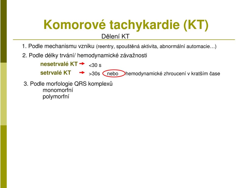 ) 2. Podle délky trvání/ hemodynamické závažnosti nesetrvalé KT setrvalé