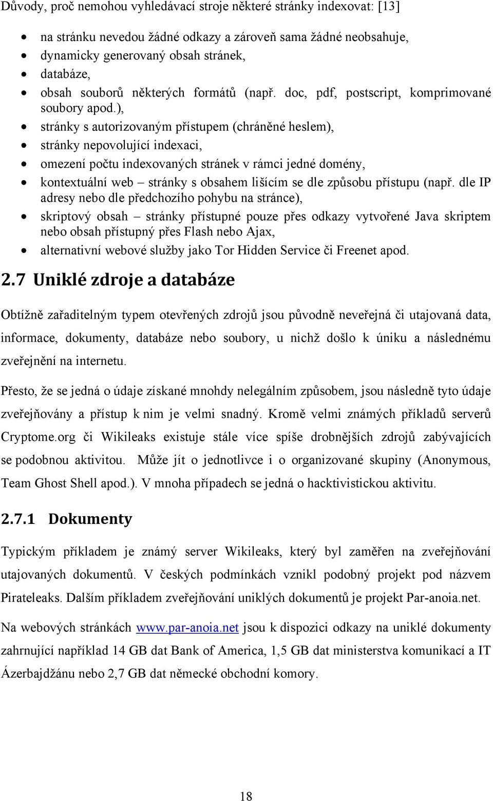 ), stránky s autorizovaným přístupem (chráněné heslem), stránky nepovolující indexaci, omezení počtu indexovaných stránek v rámci jedné domény, kontextuální web stránky s obsahem lišícím se dle