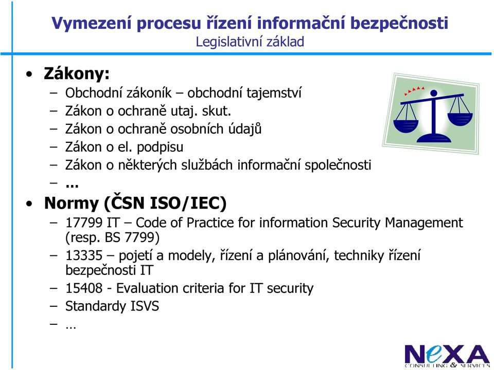podpisu Zákon o některýchslužbáchinformační společnosti Normy (ČSN ISO/IEC) 17799 IT Code of Practice for