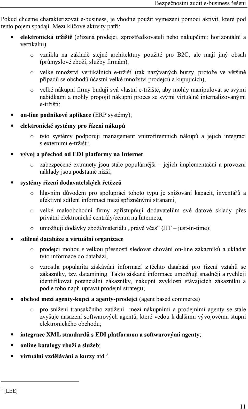 obsah (pr myslové zbo í, slu by firmám), o velké mno ství vertikálních e-tr (tak nazývaných burzy, proto e ve v in ípad se obchod ú astní velké mno ství prodejc a kupujících), o velké nákupní firmy