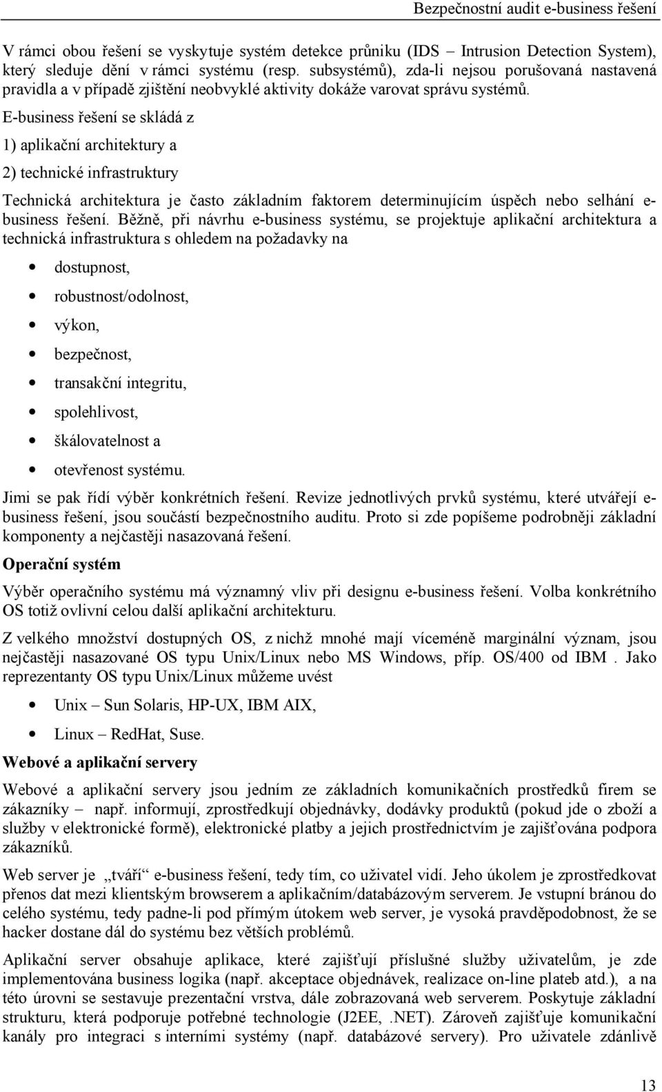 E-business ení se skládá z 1) aplika ní architektury a 2) technické infrastruktury Technická architektura je asto základním faktorem determinujícím úsp ch nebo selhání e- business ení.