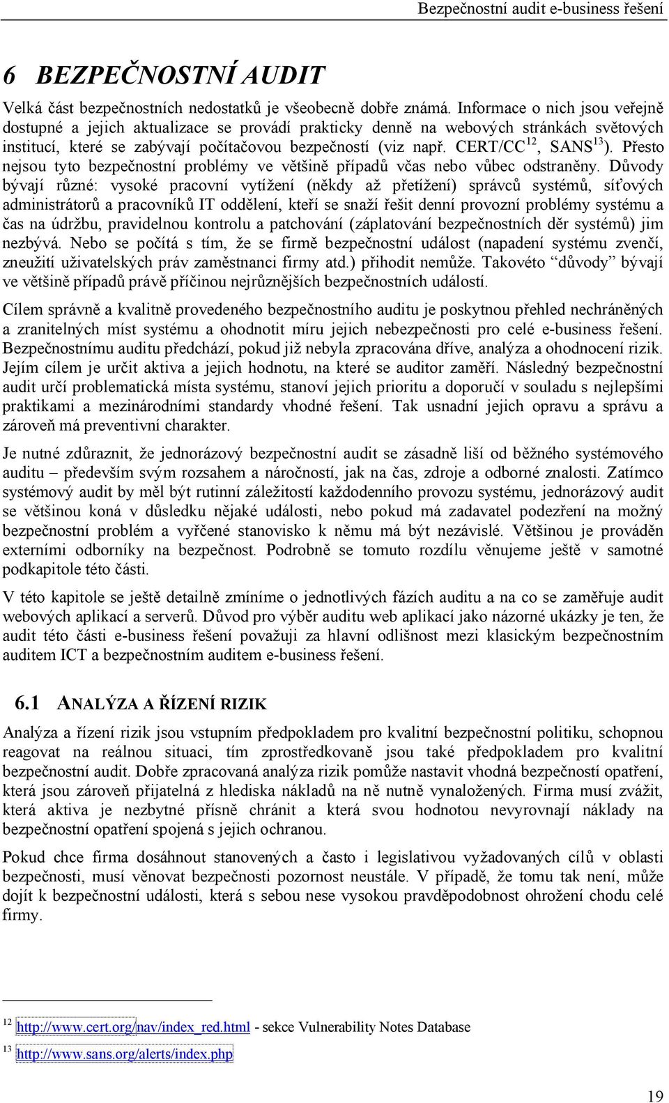 CERT/CC 12, SANS 13 ). P esto nejsou tyto bezpe nostní problémy ve v in p ípad v as nebo v bec odstran ny.