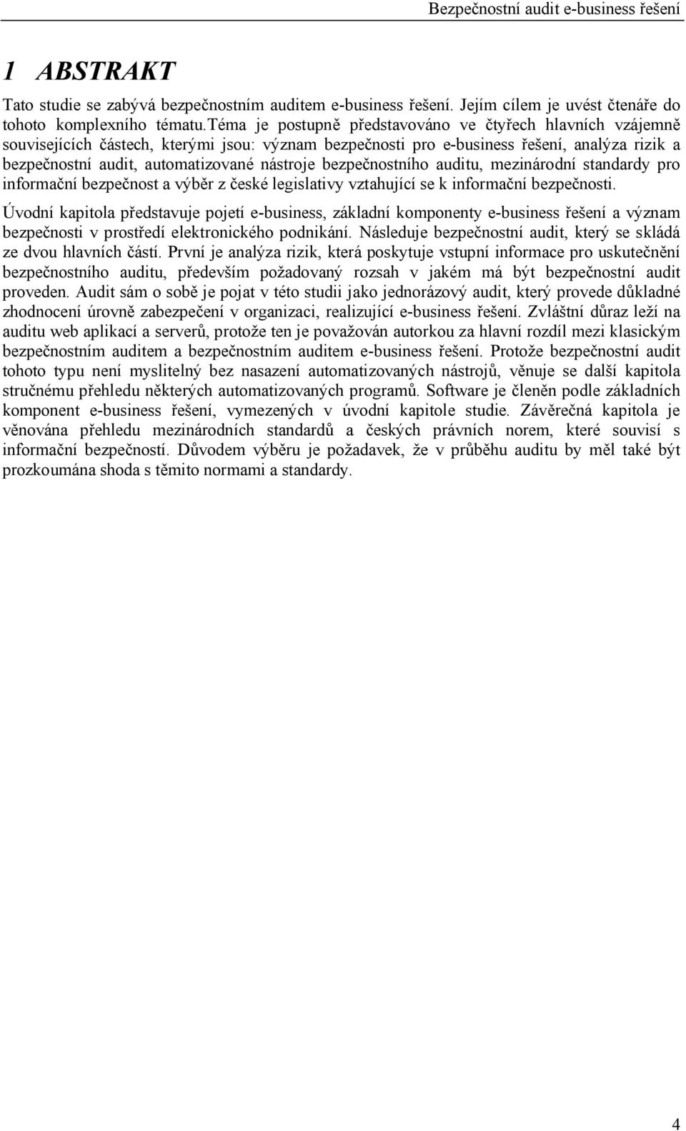 nostního auditu, mezinárodní standardy pro informa ní bezpe nost a výb r z eské legislativy vztahující se k informa ní bezpe nosti.