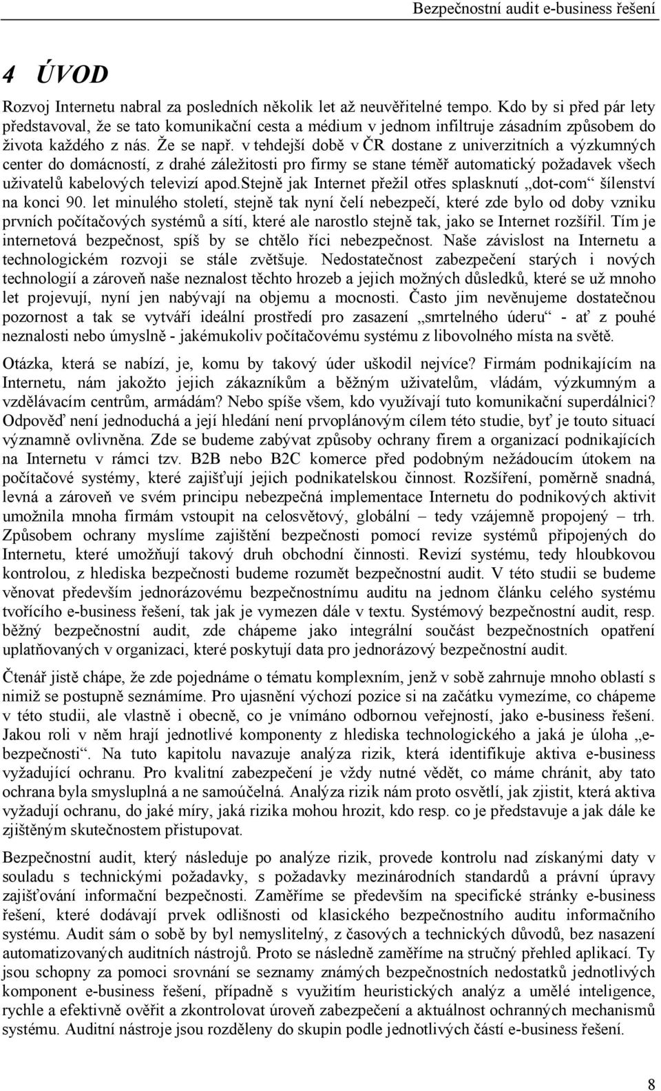 v tehdej í dob v R dostane z univerzitních a výzkumných center do domácností, z drahé zále itosti pro firmy se stane tém automatický po adavek v ech ivatel kabelových televizí apod.