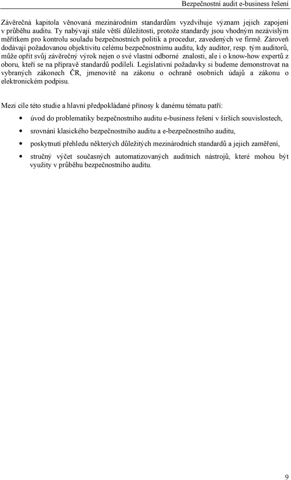 Zárove dodávají po adovanou objektivitu celému bezpe nostnímu auditu, kdy auditor, resp.