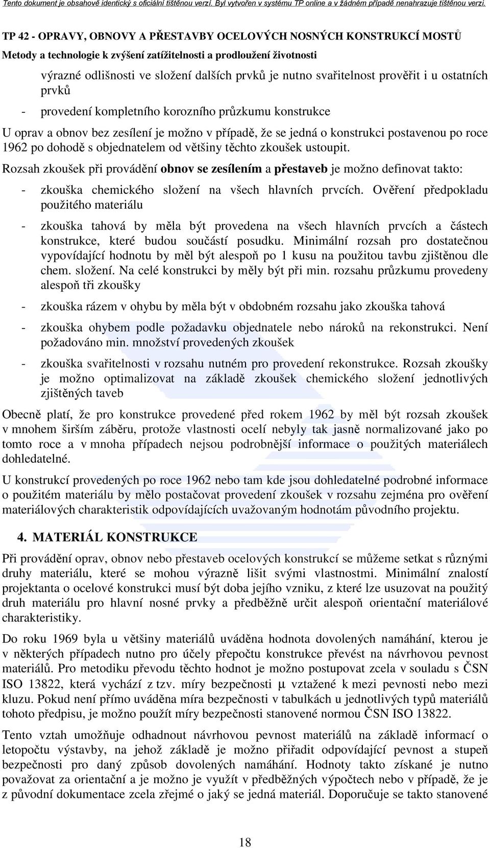 Rozsah zkoušek při provádění obnov se zesílením a přestaveb je možno definovat takto: - zkouška chemického složení na všech hlavních prvcích.