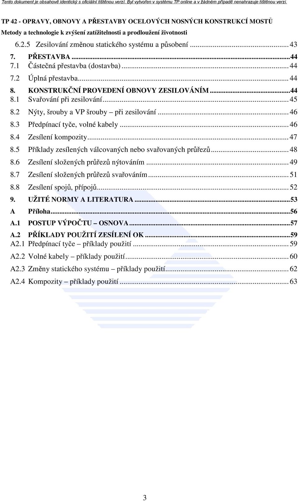 6 Zesílení složených průřezů nýtováním... 49 8.7 Zesílení složených průřezů svařováním... 51 8.8 Zesílení spojů, přípojů... 52 9. UŽITÉ NORMY A LITERATURA...53 A Příloha...56 A.