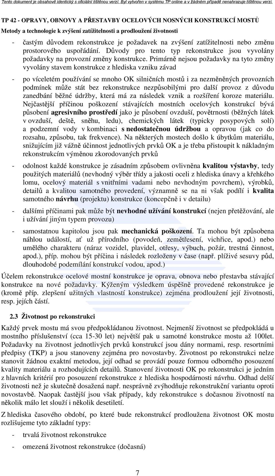 rekonstrukce nezpůsobilými pro další provoz z důvodu zanedbání běžné údržby, která má za následek vznik a rozšíření koroze materiálu.