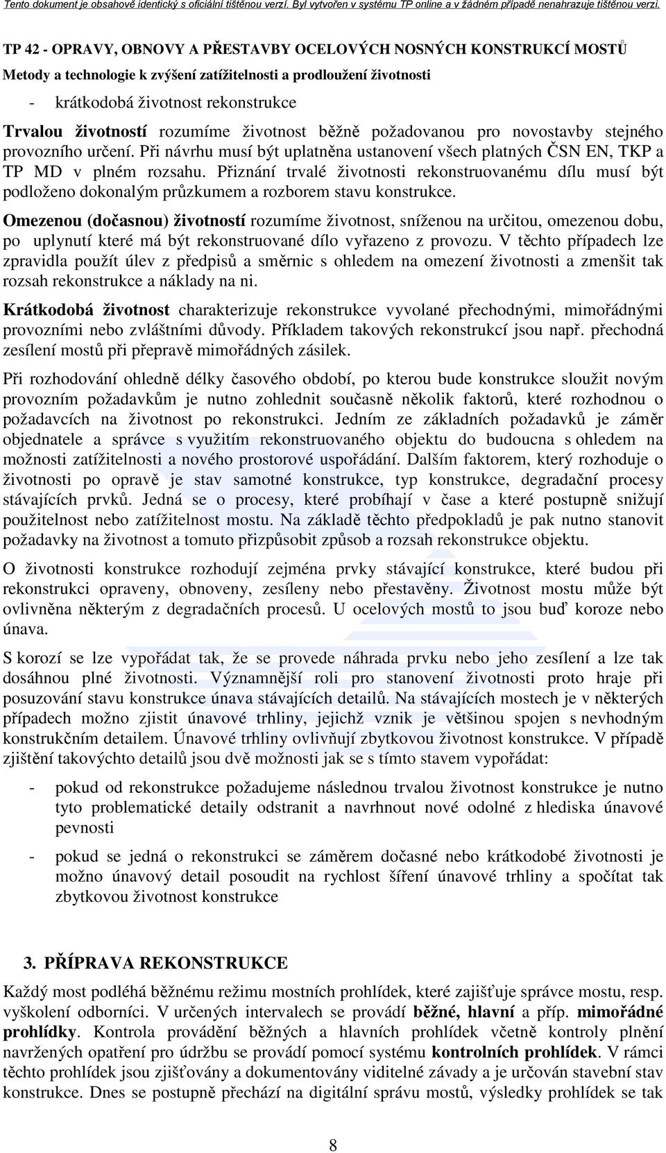 Přiznání trvalé životnosti rekonstruovanému dílu musí být podloženo dokonalým průzkumem a rozborem stavu konstrukce.