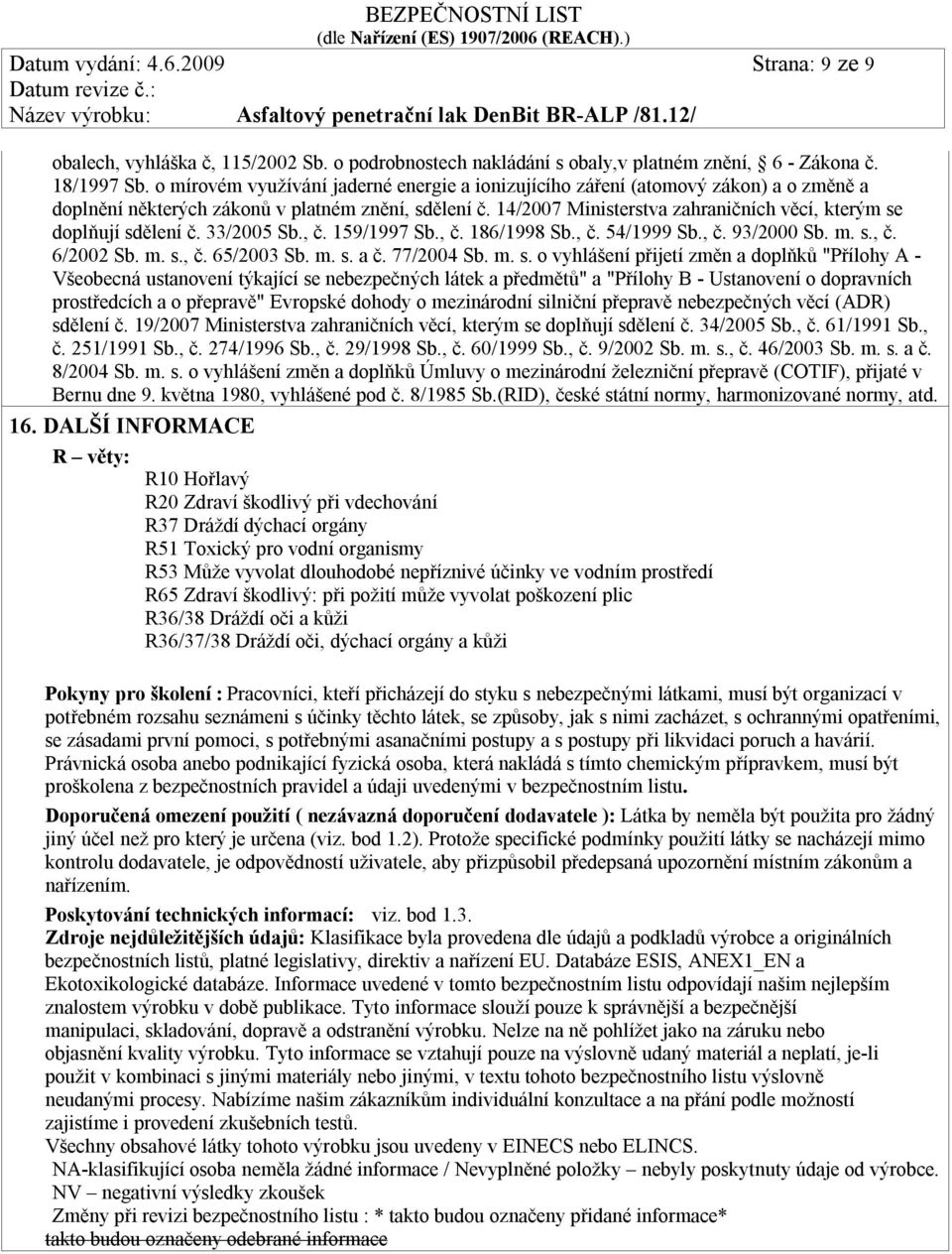 14/2007 Ministerstva zahraničních věcí, kterým se doplňují sdělení č. 33/2005 Sb., č. 159/1997 Sb., č. 186/1998 Sb., č. 54/1999 Sb., č. 93/2000 Sb. m. s., č. 6/2002 Sb. m. s., č. 65/2003 Sb. m. s. a č.