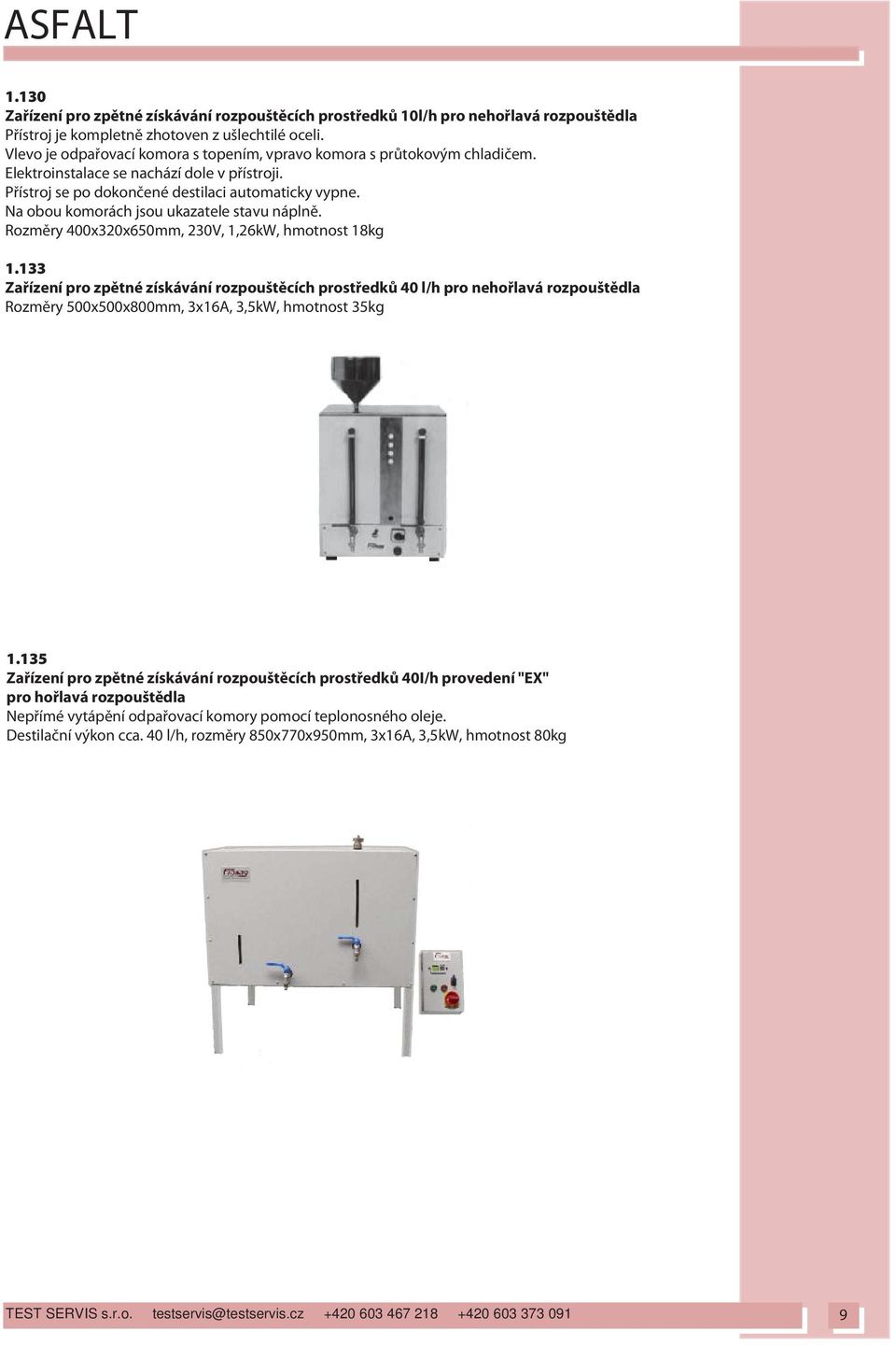 Na obou komorách jsou ukazatele stavu nápln. Rozm ry 400x320x650mm, 230V, 1,26kW, hmotnost 18kg 1.