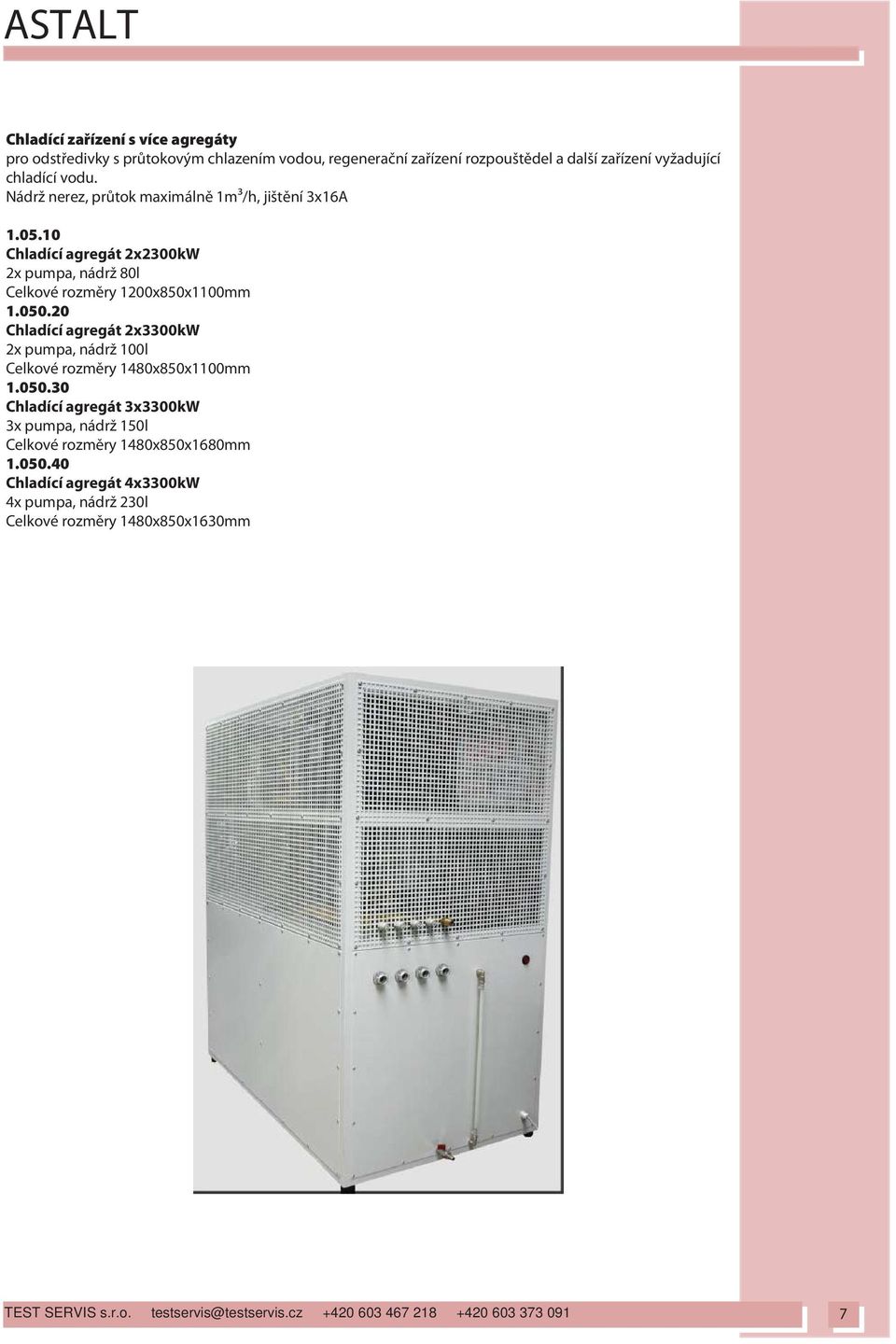 10 Chladící agregát 2x2300kW 2x pumpa, nádrž 80l Celkové rozm ry 1200x850x1100mm 1.050.